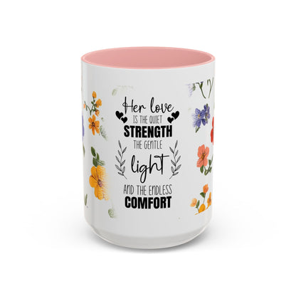 Floral "Her Love Is the Quiet Strength" Accent Coffee Mug — Inspirational Mother's Day Gift