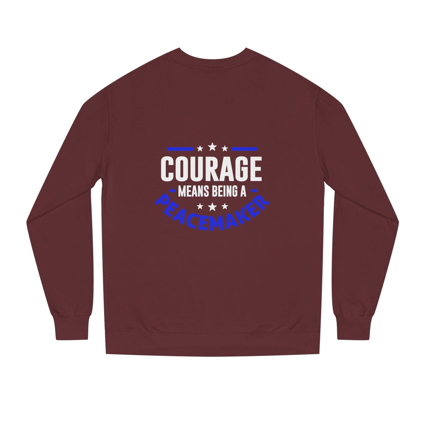 Courage Means Being a Peacemaker Sweatshirt