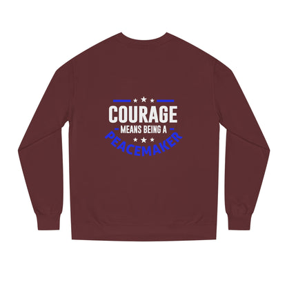 Courage Means Being a Peacemaker Sweatshirt