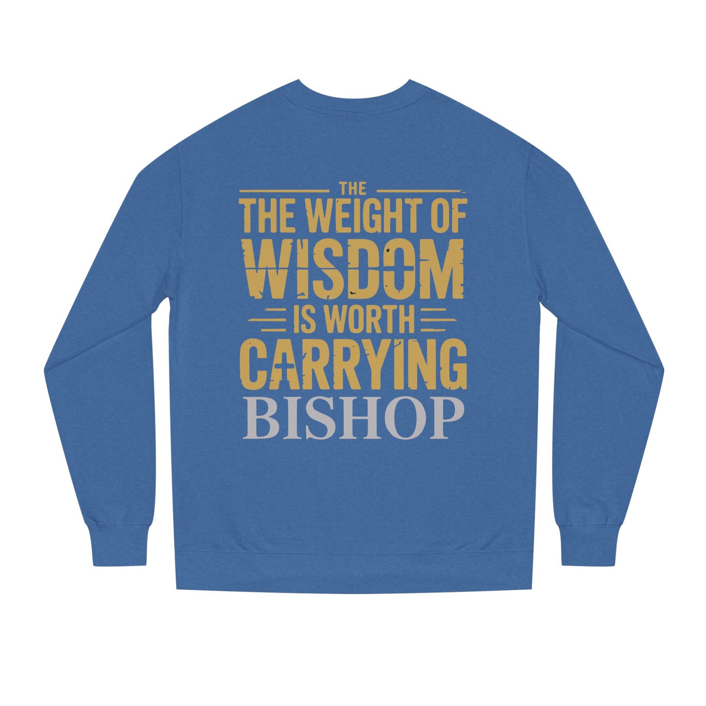 Wisdom Is Worth Carrying Sweatshirt – 'The Weight of Wisdom is Worth Carrying' Bishop Crewneck