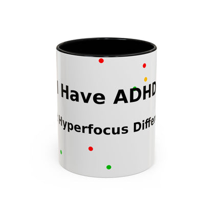 ADHD Coffee Mug — "I Have ADHD, I Hyperfocus Differently" Accent Ceramic Mug