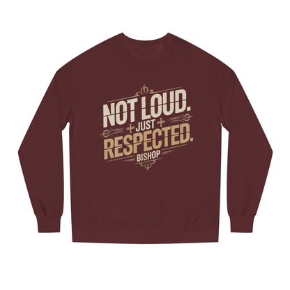 Not Loud Just Respected Sweatshirt