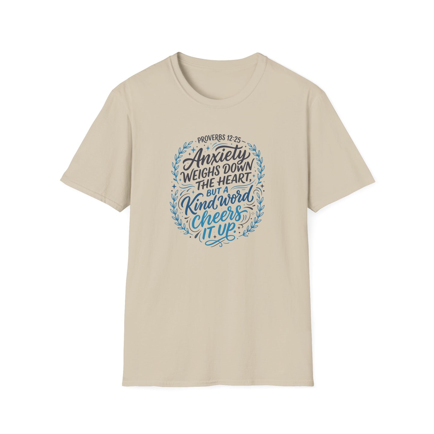 Proverbs 12:25 Anxiety Weighs Down the Heart, But a Kind Word Cheers It Up T-Shirt