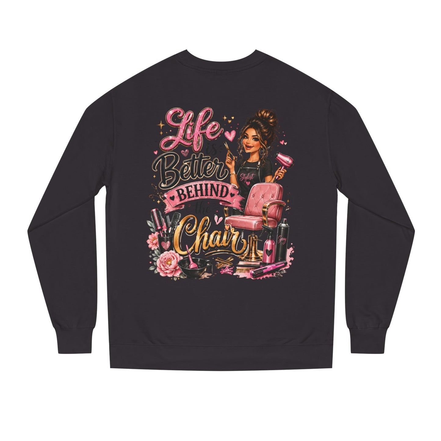 Life Is Better Behind the Chair Sweatshirt — Hairdresser Salon Crewneck