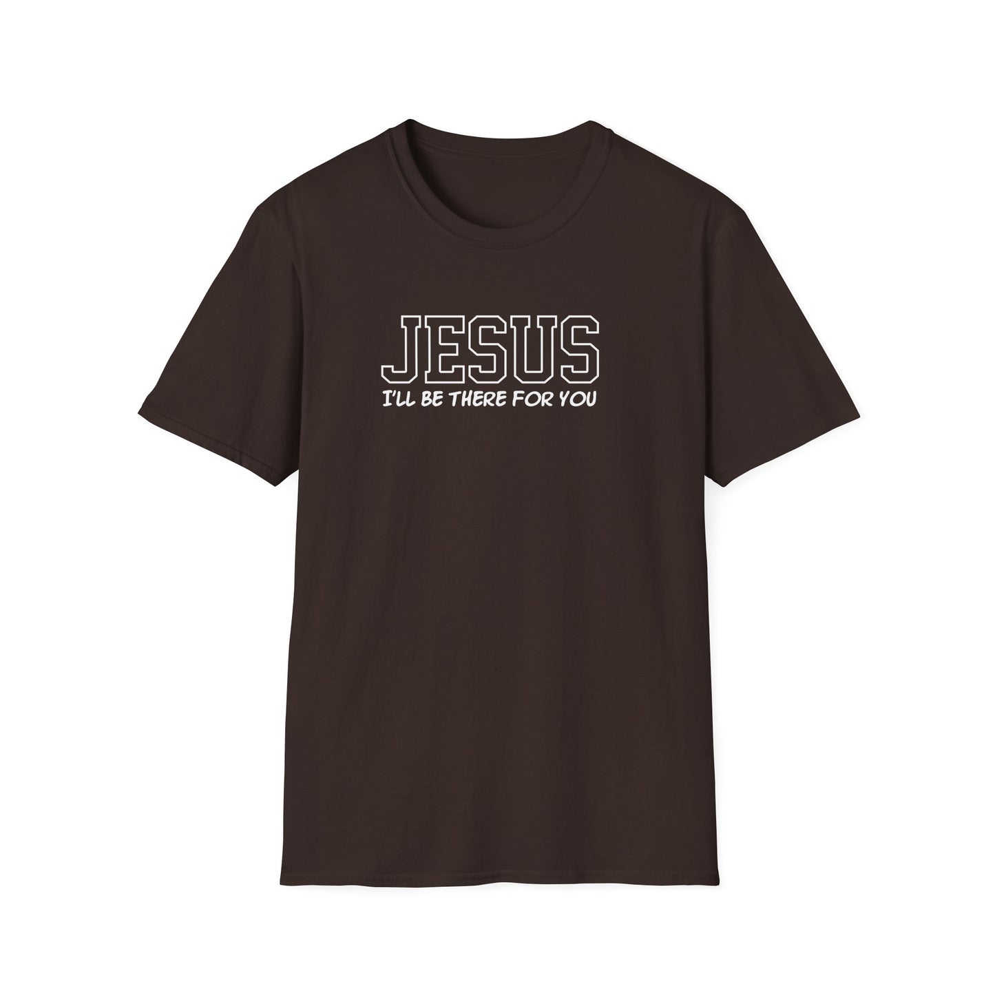 Jesus I'll Be There For You T-Shirt