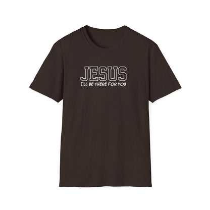 Jesus I'll Be There For You T-Shirt