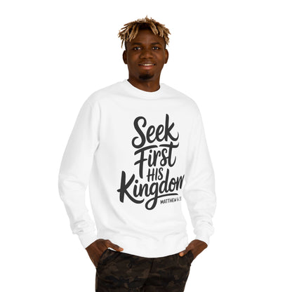 Seek First His Kingdom Sweatshirt — Matthew 6:33 Christian Crewneck