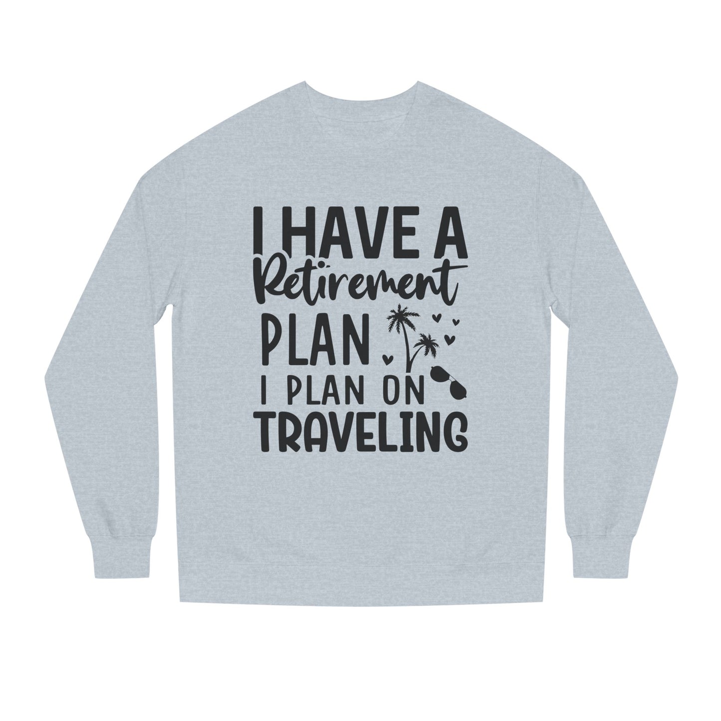 Retirement Travel Crewneck Sweatshirt — "I Have a Retirement Plan, I Plan on Traveling"