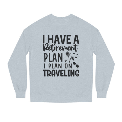 Retirement Travel Crewneck Sweatshirt — "I Have a Retirement Plan, I Plan on Traveling"