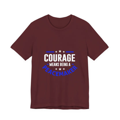 Peacemaker Courage Tee — "Courage Means Being a Peacemaker" Graphic T-Shirt