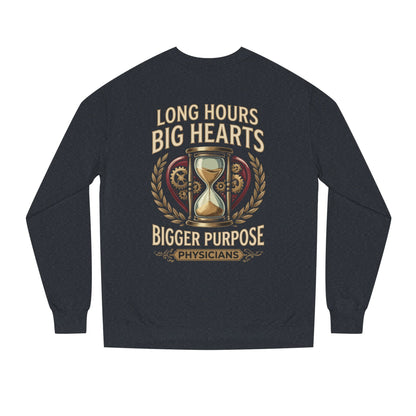Physicians Sweatshirt – “Long Hours Big Hearts Bigger Purpose” Medical Crewneck