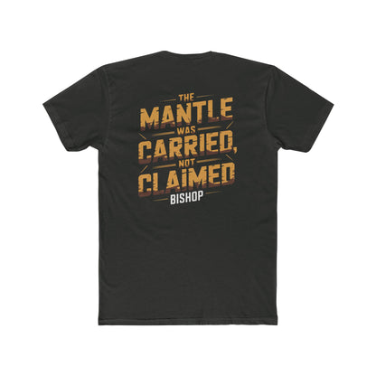 The Mantle Was Carried Not Claimed Tee