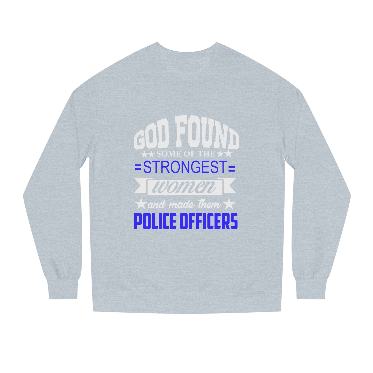 Police Officer Women Sweatshirt — "God Found Some of the Strongest Women and Made Them Police Officers"