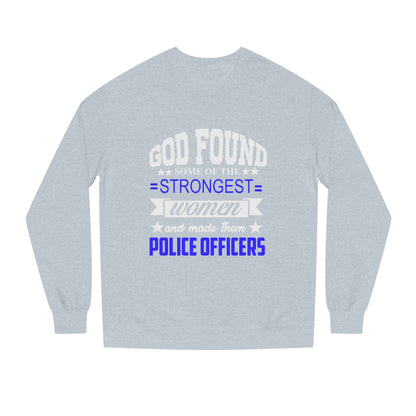 Police Officer Women Sweatshirt — "God Found Some of the Strongest Women and Made Them Police Officers"