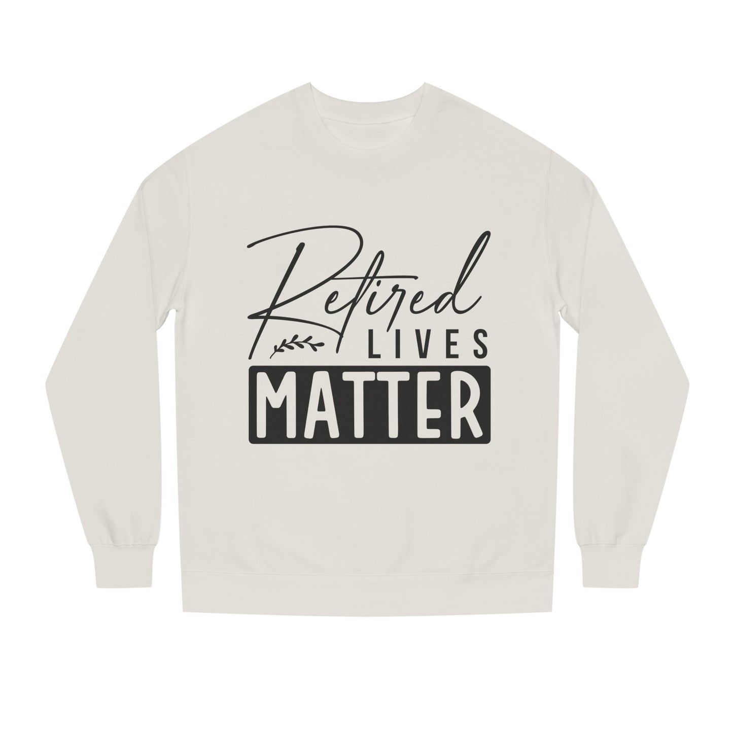 Retired Lives Matter Sweatshirt — Funny Retirement Crewneck Gift