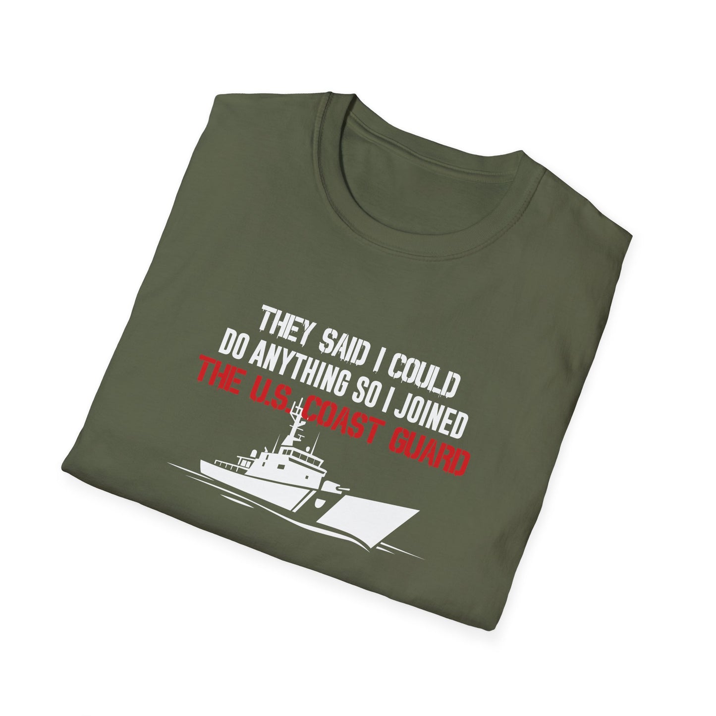 They Said I Could Do Anything So I Joined The U.S. Coast Guard T-Shirt