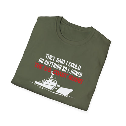 They Said I Could Do Anything So I Joined The U.S. Coast Guard T-Shirt