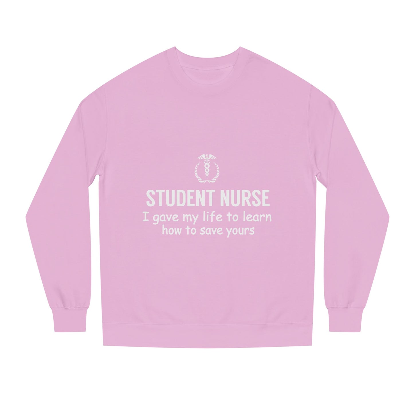 Student Nurse Sweatshirt - "I Gave My Life to Learn How to Save Yours" Comfort Crew