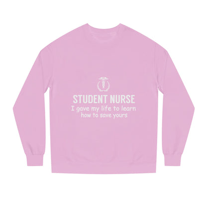 Student Nurse Sweatshirt - "I Gave My Life to Learn How to Save Yours" Comfort Crew