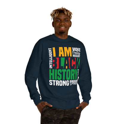 Black History I Am Crewneck Sweatshirt — Strong, Proud, Woke Statement Top