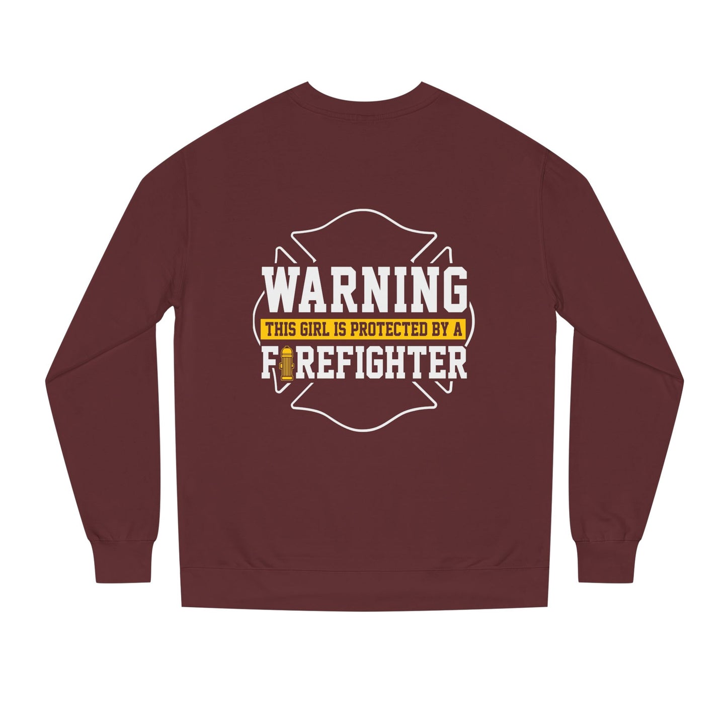 Firefighter Protector Sweatshirt — "Warning This Girl Is Protected By A Firefighter"