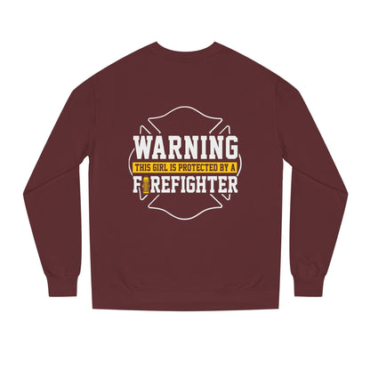 Firefighter Protector Sweatshirt — "Warning This Girl Is Protected By A Firefighter"