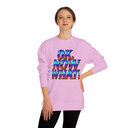 OK, Now What! Crewneck Sweatshirt — Bold Retro Gradient Graphic
