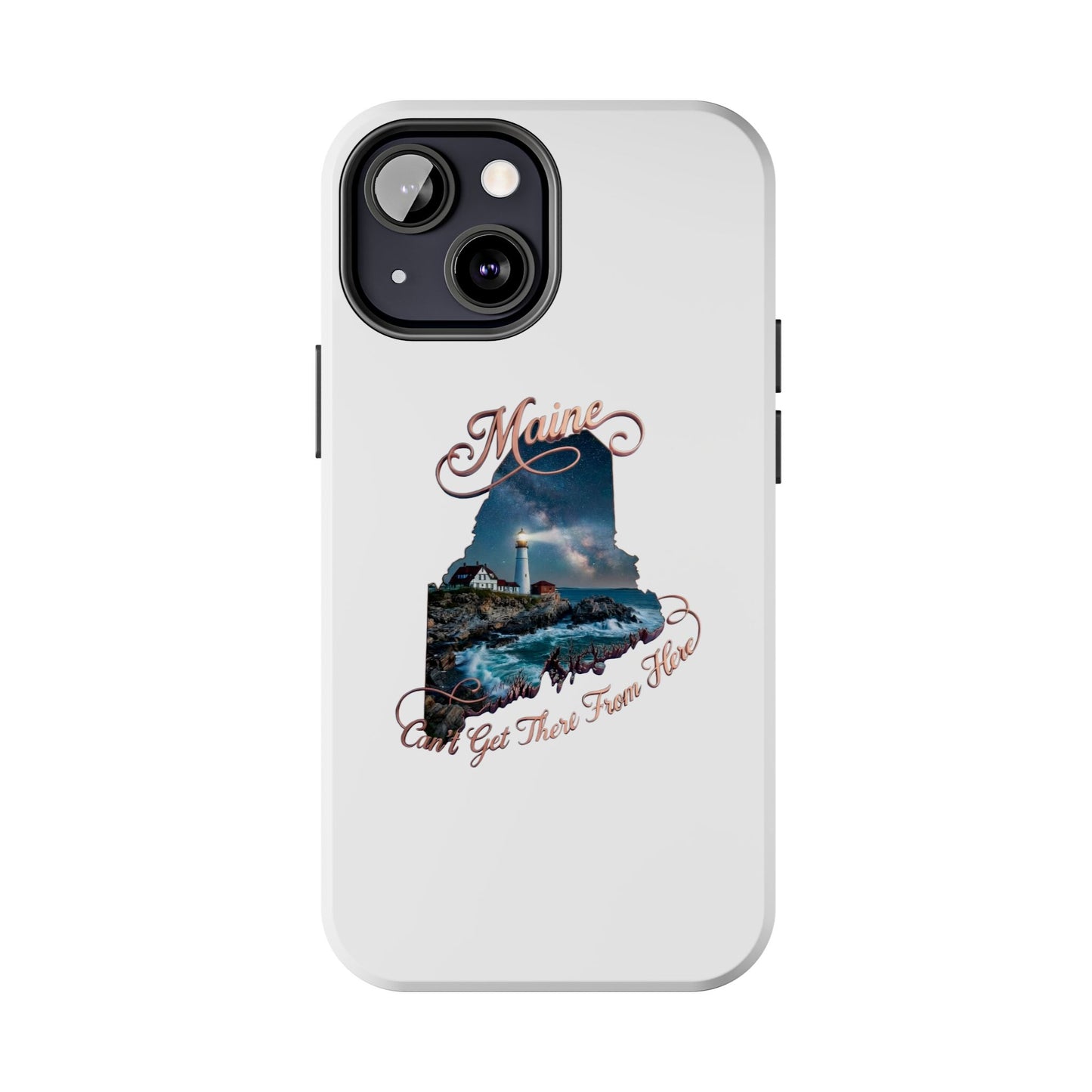 Maine Lighthouse Tough Phone Case — "Can't Get There From Here" State Silhouette