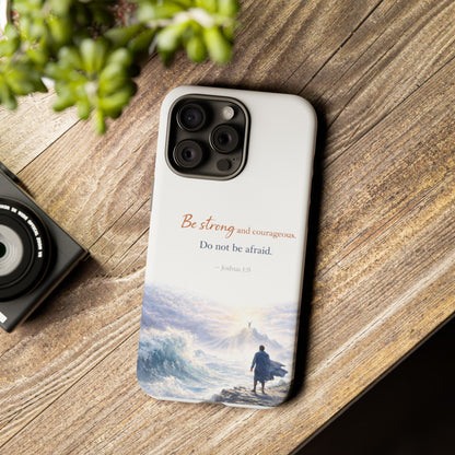 Inspirational 'Be Strong and Courageous' Phone Case