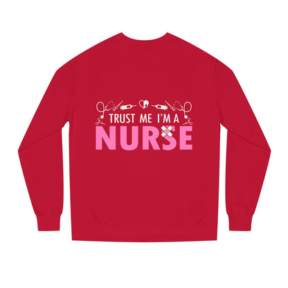 Trust Me I’m A Nurse Crewneck Sweatshirt — Cute Pink Nurse Graphic Pullover