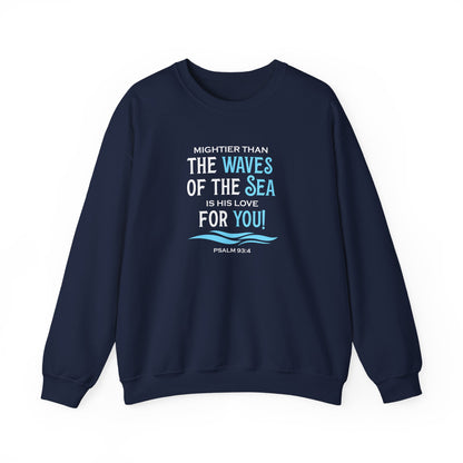 Mightier Than the Waves of the Sea is His Love for You! - Psalm 93:4 Sweatshirt