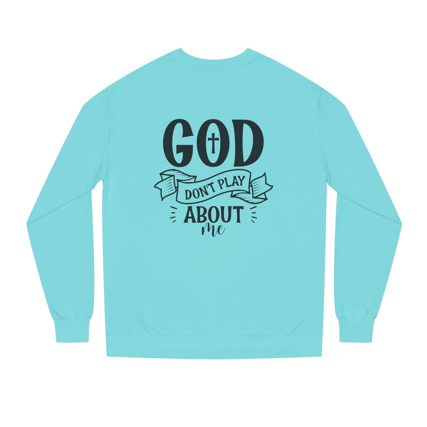 Sweatshirt — "God Don't Play About Me" Christian Faith Crewneck