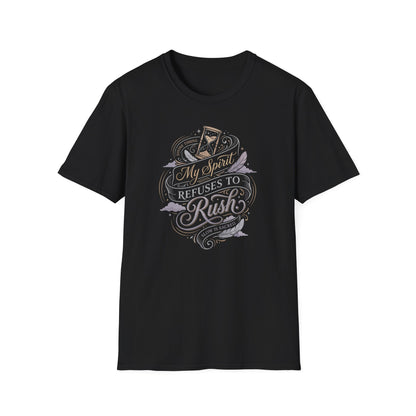 My Spirit Refuses to Rush T-Shirt