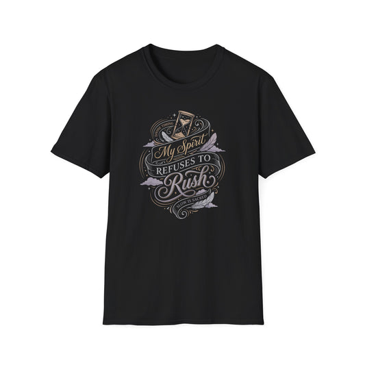 My Spirit Refuses to Rush T-Shirt