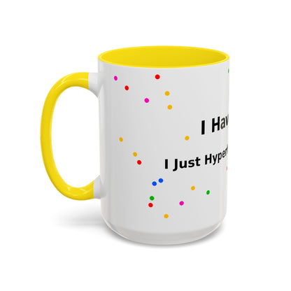 ADHD Coffee Mug - "I Have ADHD, I Don’t Hyperfocus Differently" Accent Mug