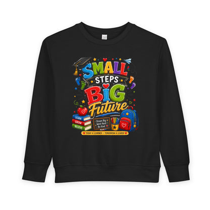 Toddler Sweatshirt - "Small Steps Big Future" Back-to-School Kids Crewneck