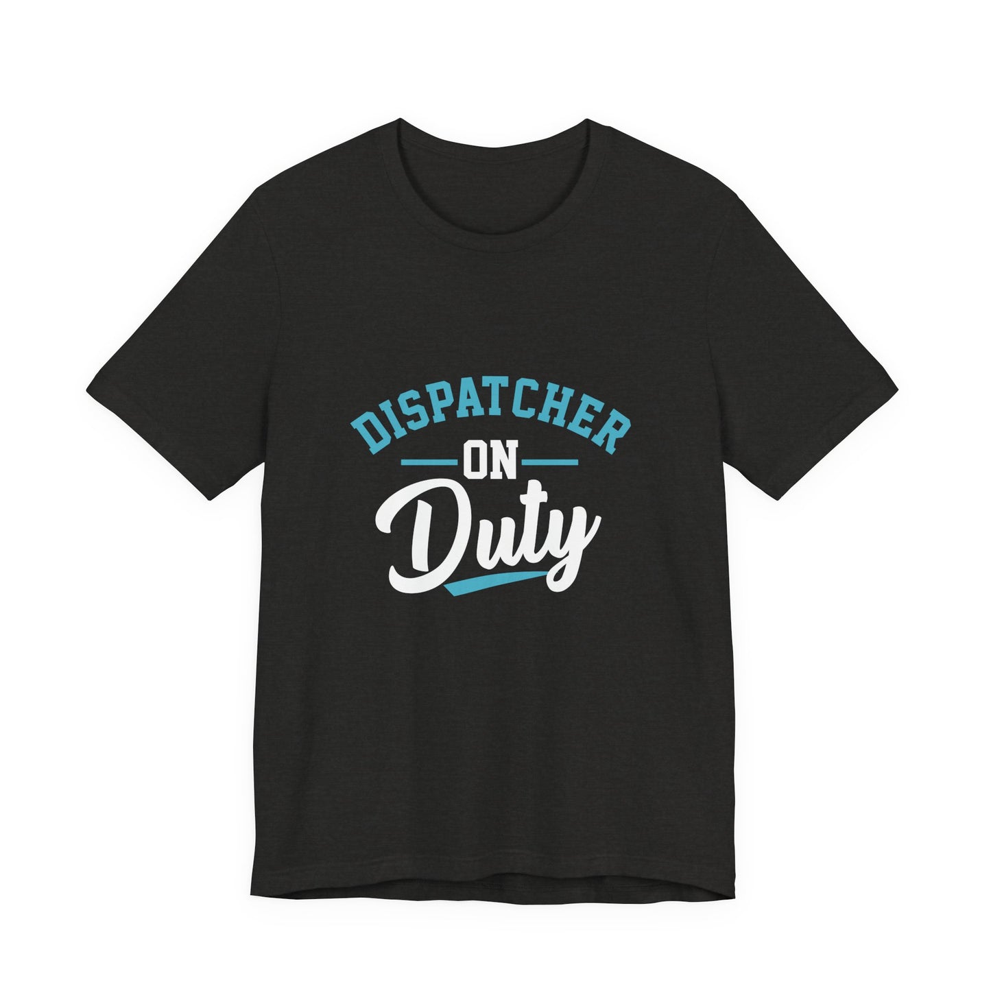 Dispatcher On Duty T-Shirt — Cool Script Tee for Dispatchers, EMS & 911 Crew