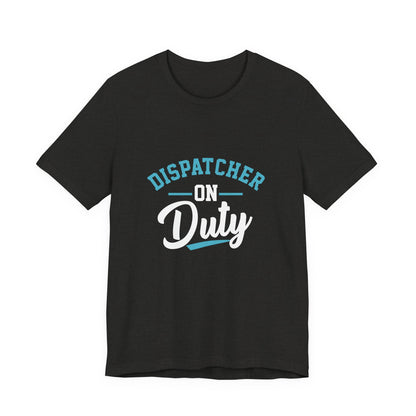 Dispatcher On Duty T-Shirt — Cool Script Tee for Dispatchers, EMS & 911 Crew
