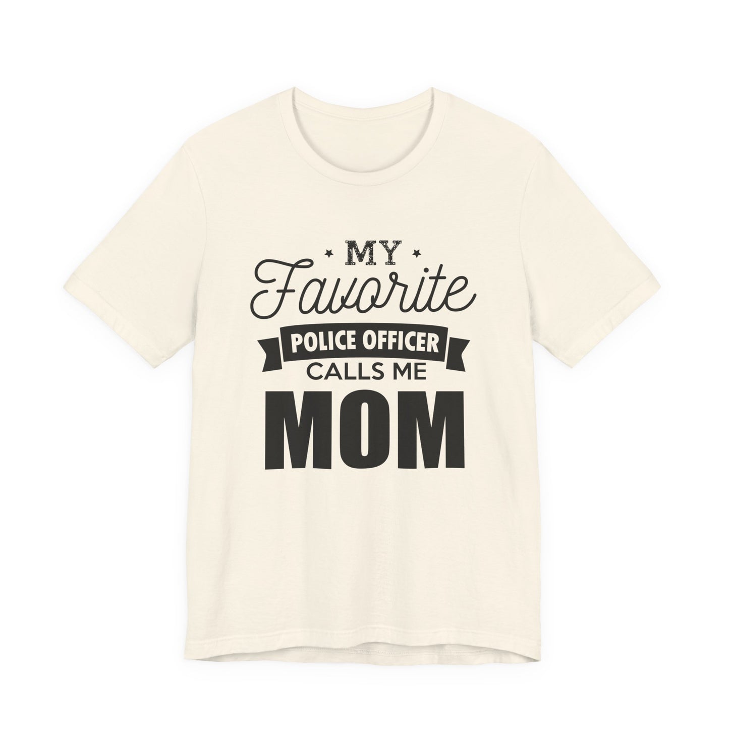Mom of a Police Officer T-Shirt — "My Favorite Police Officer Calls Me Mom"