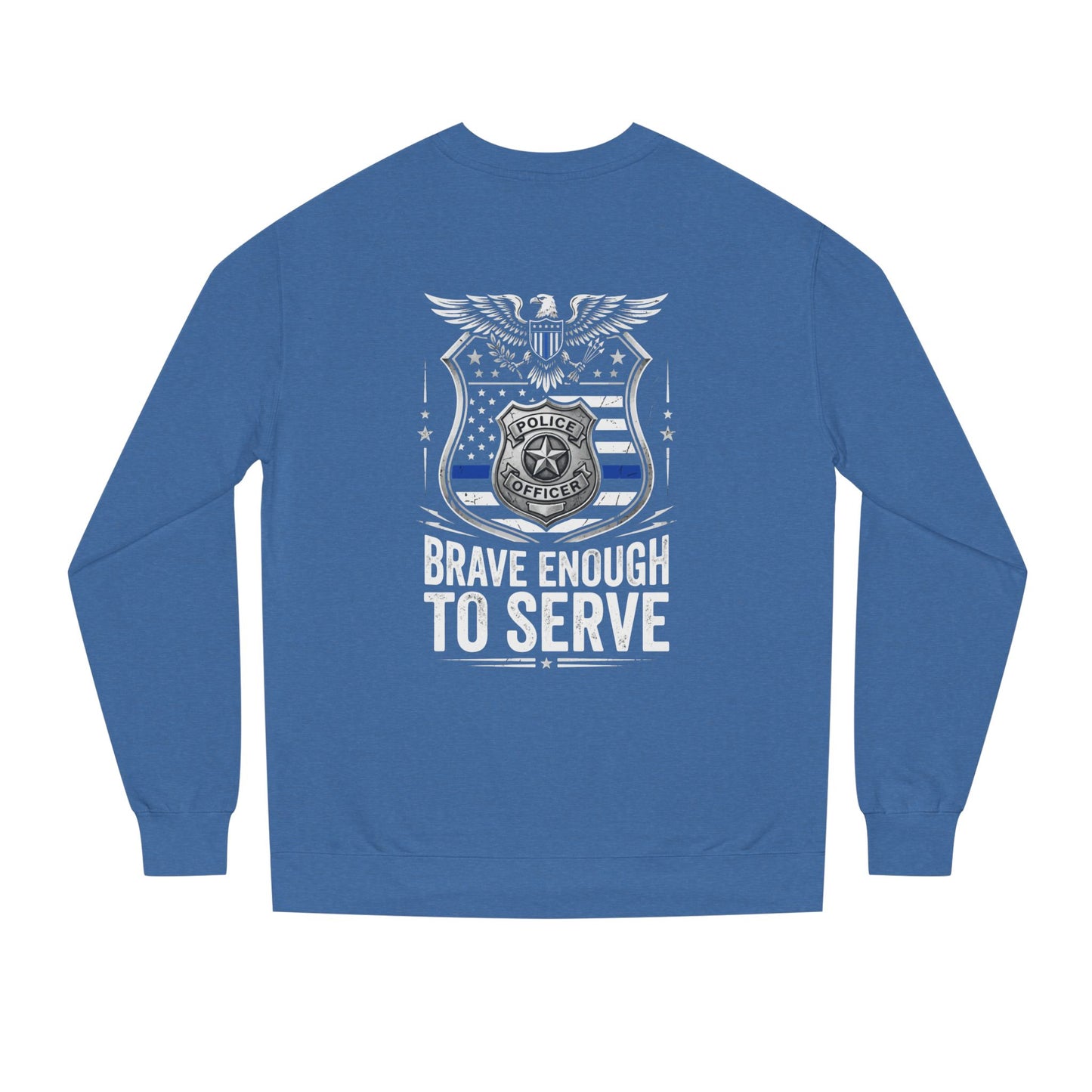 Police Tribute Sweatshirt — "Brave Enough to Serve" Badge Crewneck