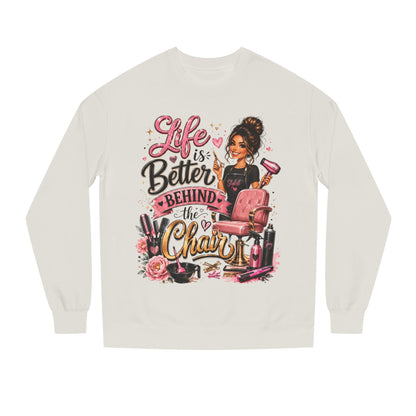 Life Is Better Behind the Chair Sweatshirt — Hairdresser Salon Crewneck