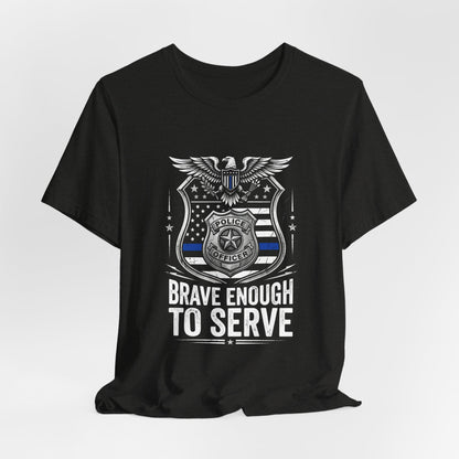 Police 'Brave Enough to Serve' T-Shirt