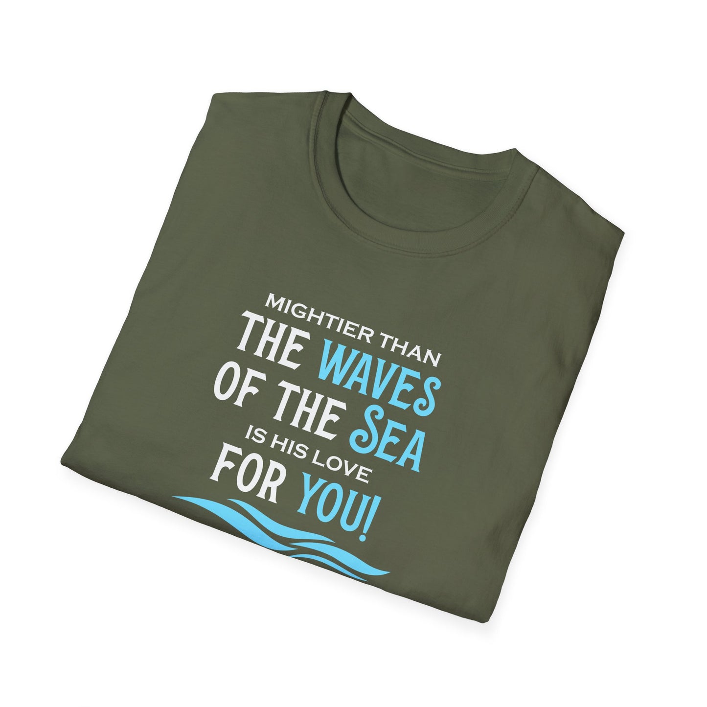 Mightier Than the Waves of the Sea is His Love for You! - Psalm 93:4 T-Shirt