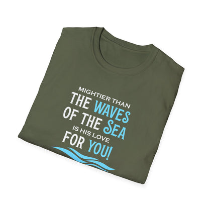 Mightier Than the Waves of the Sea is His Love for You! - Psalm 93:4 T-Shirt