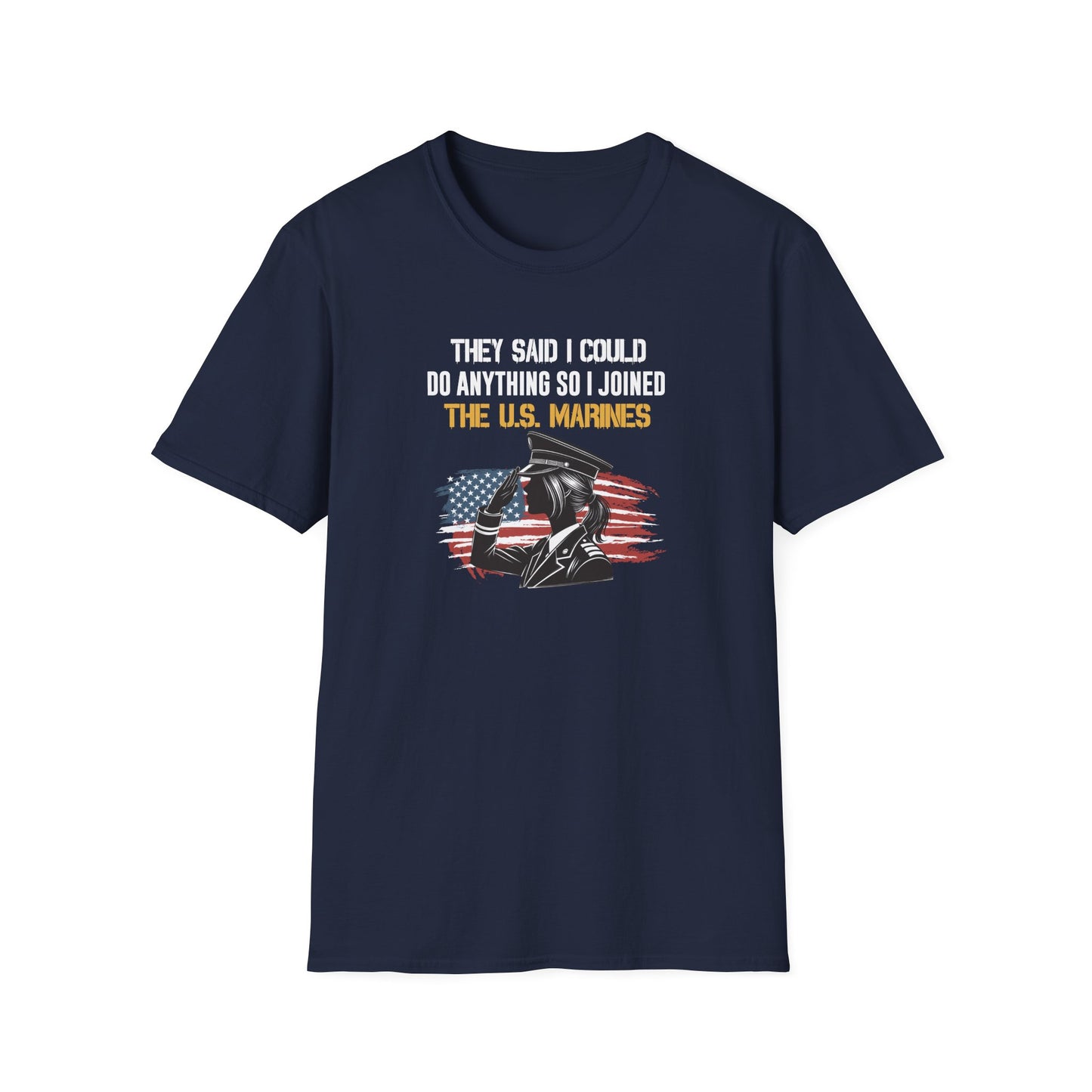 They Said I Could Do Anything So I Joined the U.S. Marines T‑Shirt