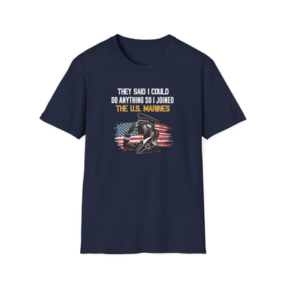 They Said I Could Do Anything So I Joined the U.S. Marines T‑Shirt