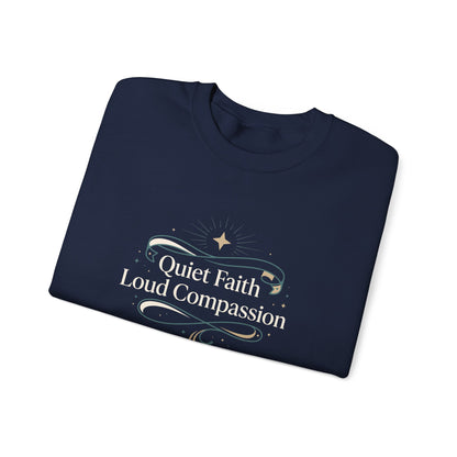 Quiet Faith Loud Compassion  Sweatshirt