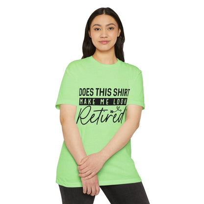 Does This Shirt Make Me Look Retired T-Shirt
