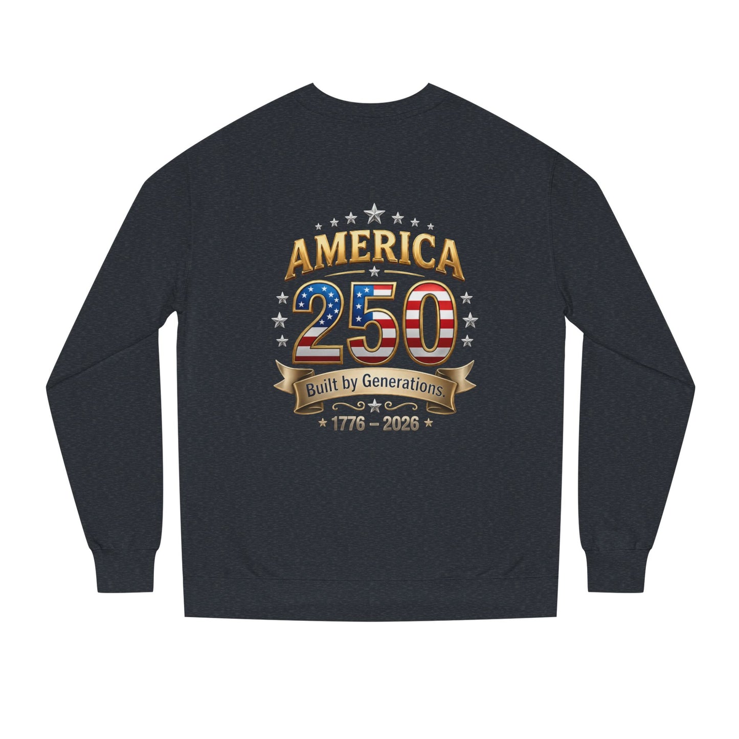 America 250 Sweatshirt — 'Built by Generations' 1776–2026 Patriotic Crewneck