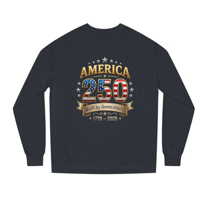 America 250 Sweatshirt — 'Built by Generations' 1776–2026 Patriotic Crewneck